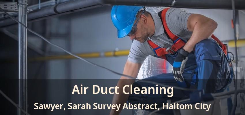 Air Duct Cleaning Sawyer, Sarah Survey Abstract, Haltom City - TX