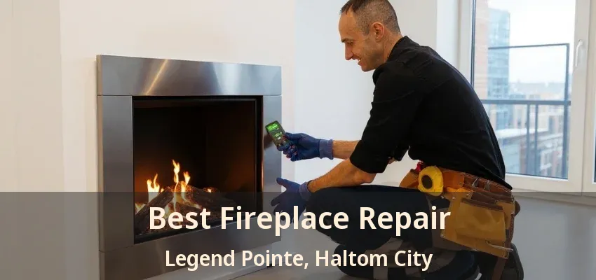 Best Fireplace Repair Legend Pointe, Haltom City - TX
