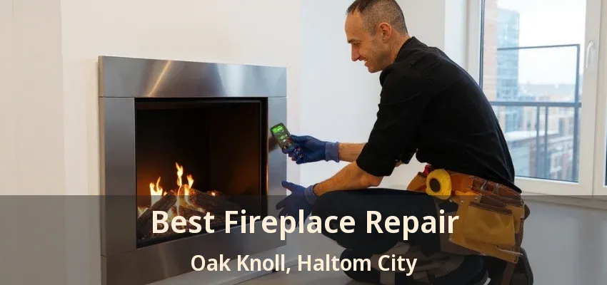 Best Fireplace Repair Oak Knoll, Haltom City - TX