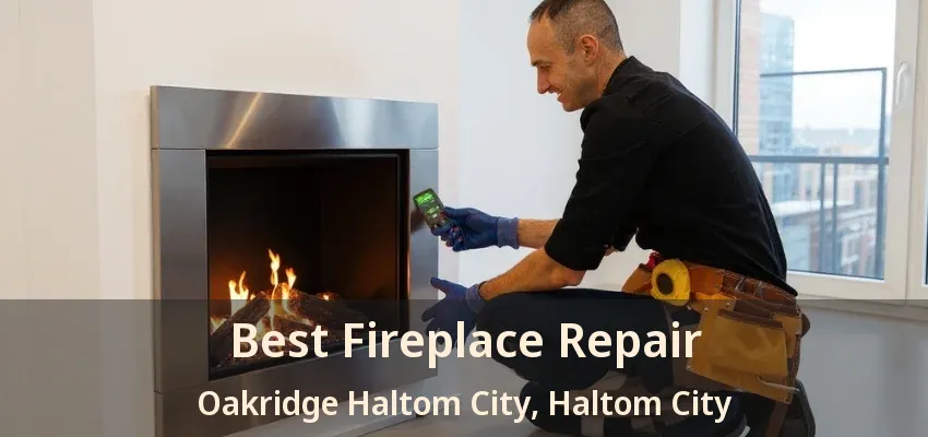 Best Fireplace Repair Oakridge Haltom City, Haltom City - TX
