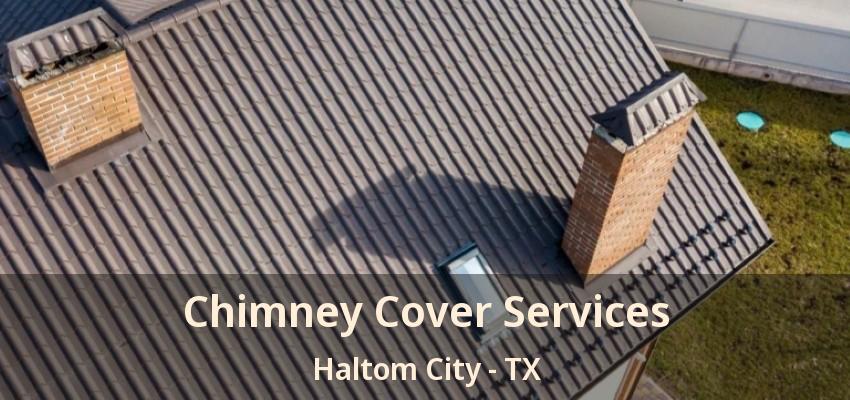 Chimney Cover Services Haltom City - TX