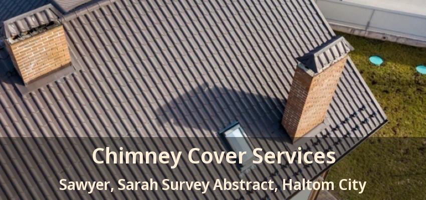 Chimney Cover Services Sawyer, Sarah Survey Abstract, Haltom City - TX