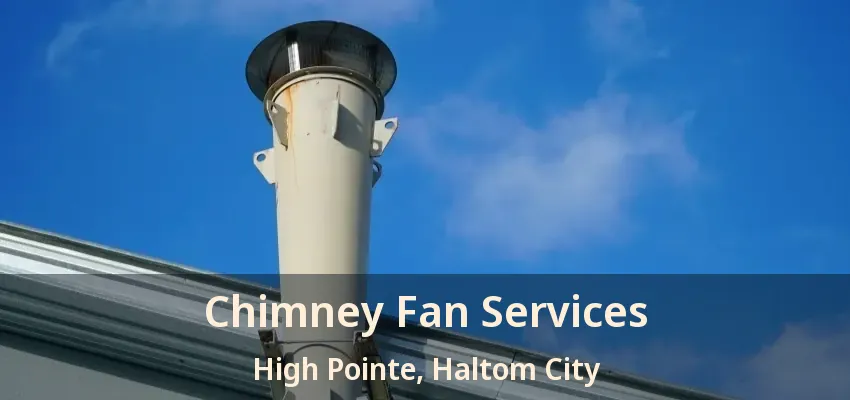 Chimney Fan Services High Pointe, Haltom City - TX