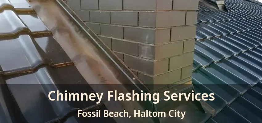 Chimney Flashing Services Fossil Beach, Haltom City - TX