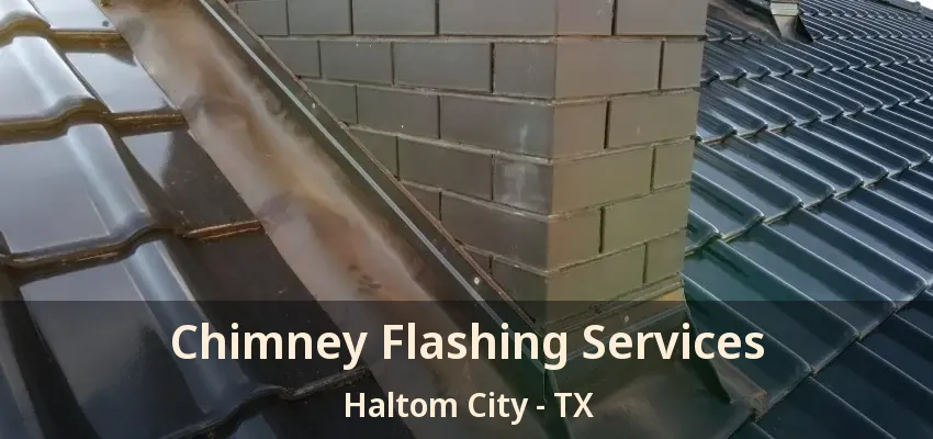 Chimney Flashing Services Haltom City - TX