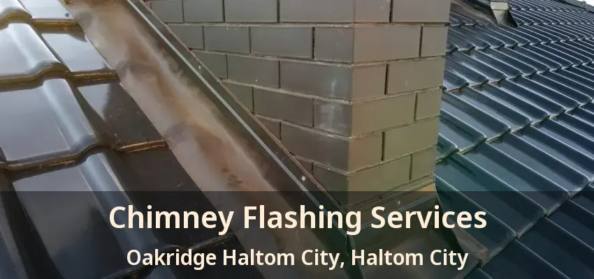 Chimney Flashing Services Oakridge Haltom City, Haltom City - TX