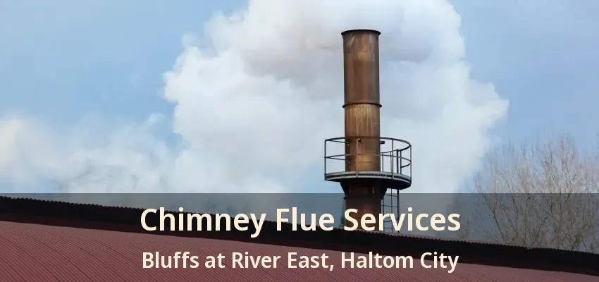 Chimney Flue Services Bluffs at River East, Haltom City - TX