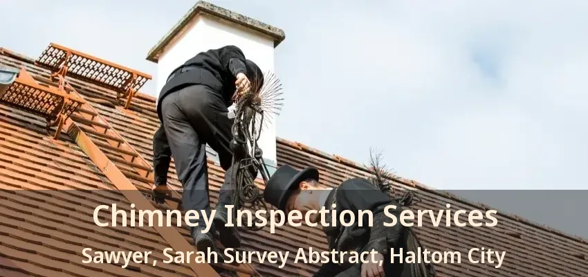 Chimney Inspection Services Sawyer, Sarah Survey Abstract, Haltom City - TX