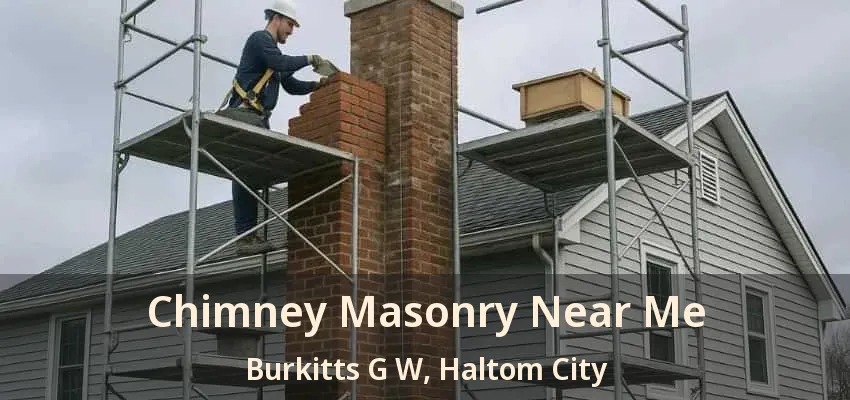 Chimney Masonry Near Me Burkitts G W, Haltom City - TX