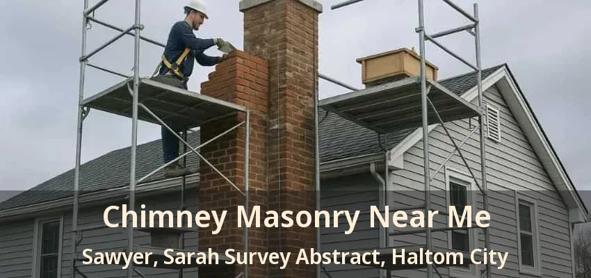 Chimney Masonry Near Me Sawyer, Sarah Survey Abstract, Haltom City - TX