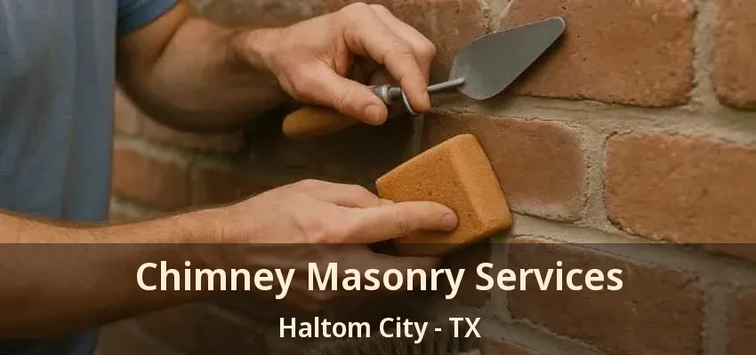 Chimney Masonry Services Haltom City - TX