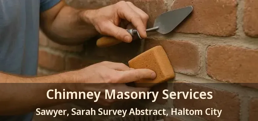 Chimney Masonry Services Sawyer, Sarah Survey Abstract, Haltom City - TX