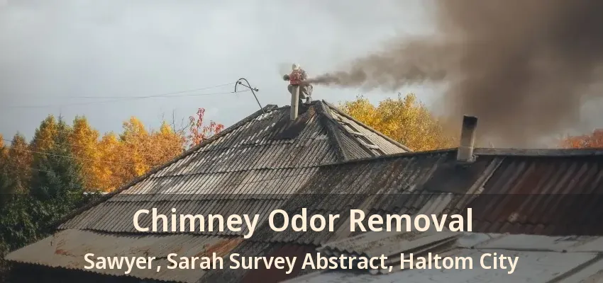 Chimney Odor Removal Sawyer, Sarah Survey Abstract, Haltom City - TX