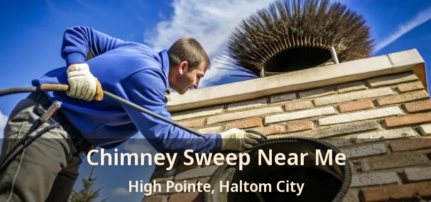 Chimney Sweep Near Me High Pointe, Haltom City - TX