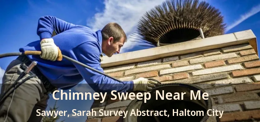 Chimney Sweep Near Me Sawyer, Sarah Survey Abstract, Haltom City - TX