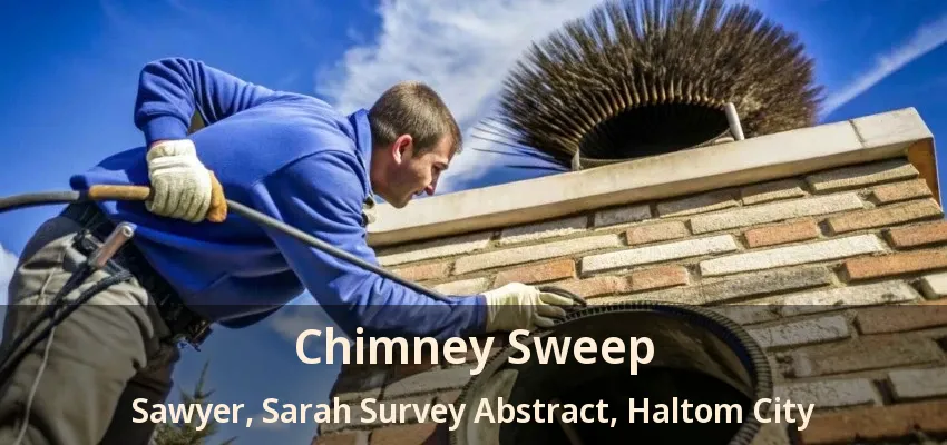 Chimney Sweep Sawyer, Sarah Survey Abstract, Haltom City - TX