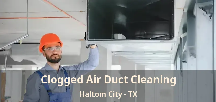 Clogged Air Duct Cleaning Haltom City - TX