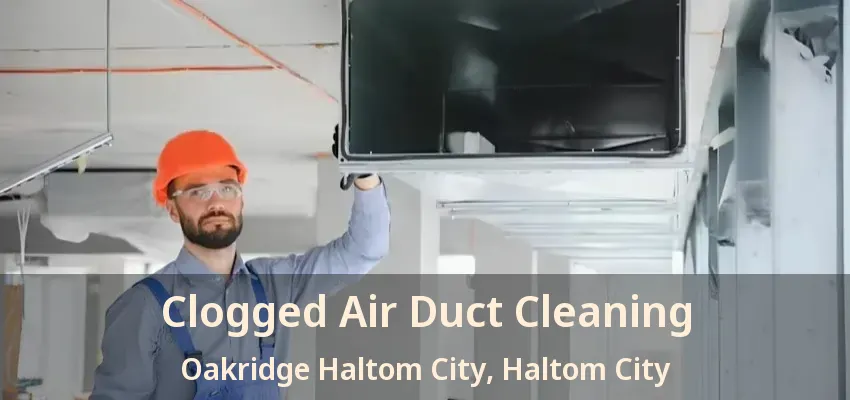 Clogged Air Duct Cleaning Oakridge Haltom City, Haltom City - TX