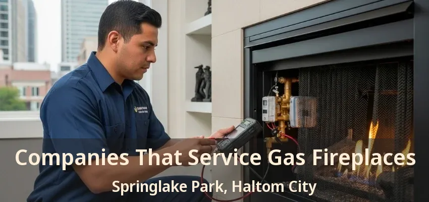 Companies That Service Gas Fireplaces Springlake Park, Haltom City - TX