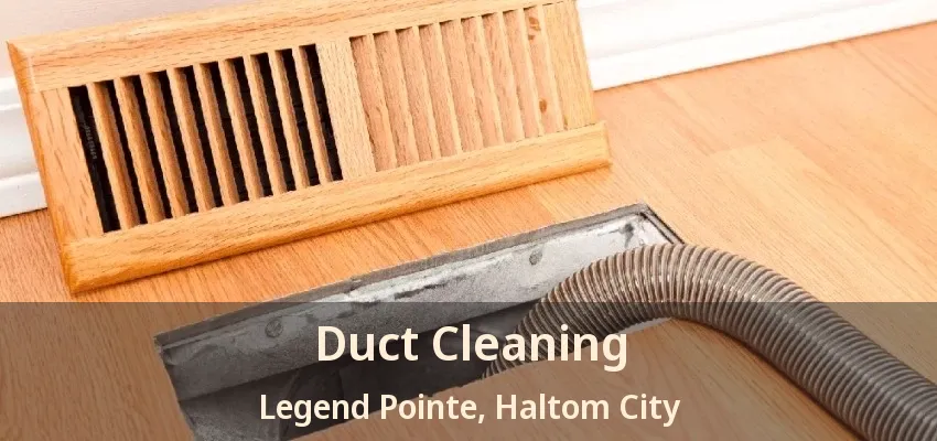 Duct Cleaning Legend Pointe, Haltom City - TX