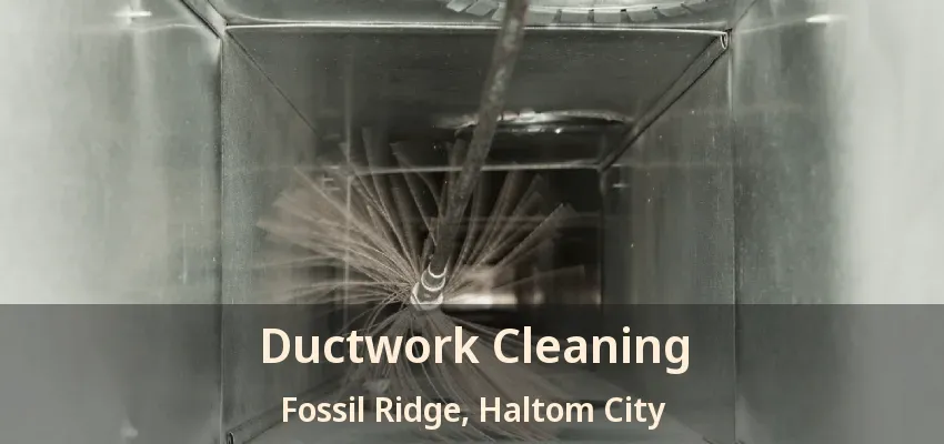 Ductwork Cleaning Fossil Ridge, Haltom City - TX