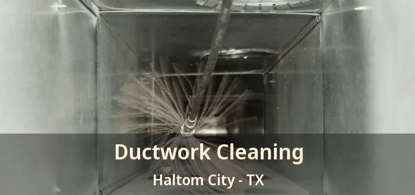 Ductwork Cleaning Haltom City - TX