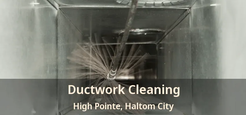 Ductwork Cleaning High Pointe, Haltom City - TX