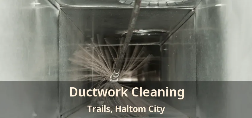 Ductwork Cleaning Trails, Haltom City - TX