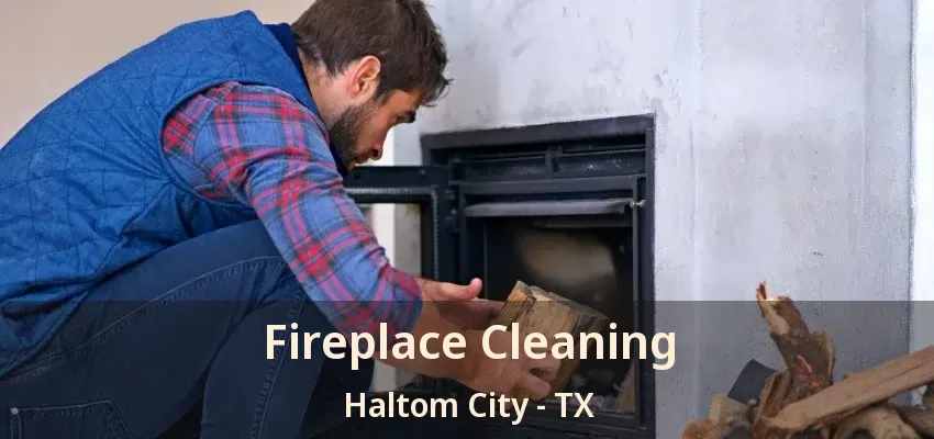 Fireplace Cleaning Haltom City - TX