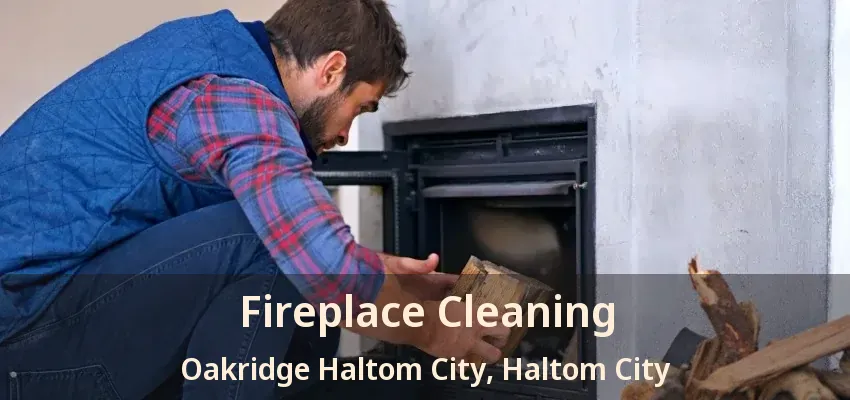 Fireplace Cleaning Oakridge Haltom City, Haltom City - TX