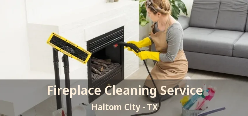 Fireplace Cleaning Service Haltom City - TX