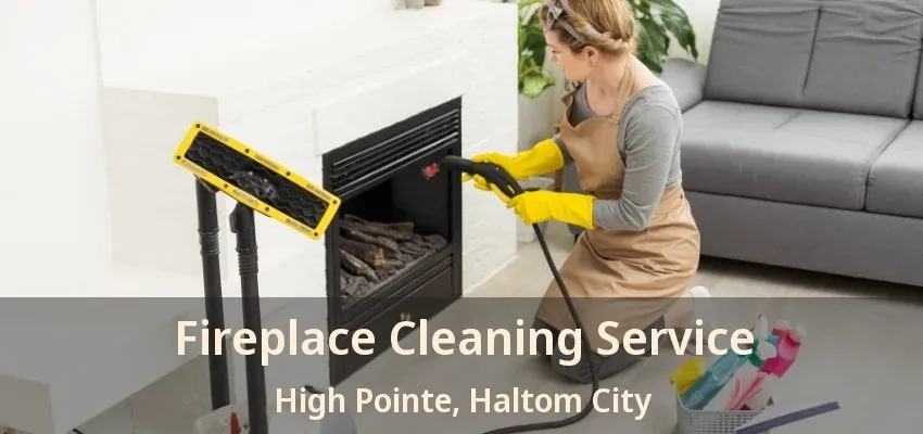 Fireplace Cleaning Service High Pointe, Haltom City - TX