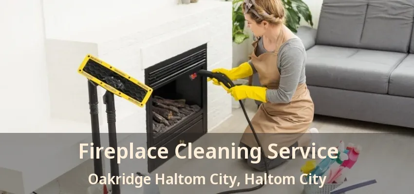 Fireplace Cleaning Service Oakridge Haltom City, Haltom City - TX