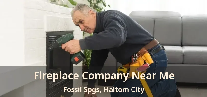Fireplace Company Near Me Fossil Spgs, Haltom City - TX