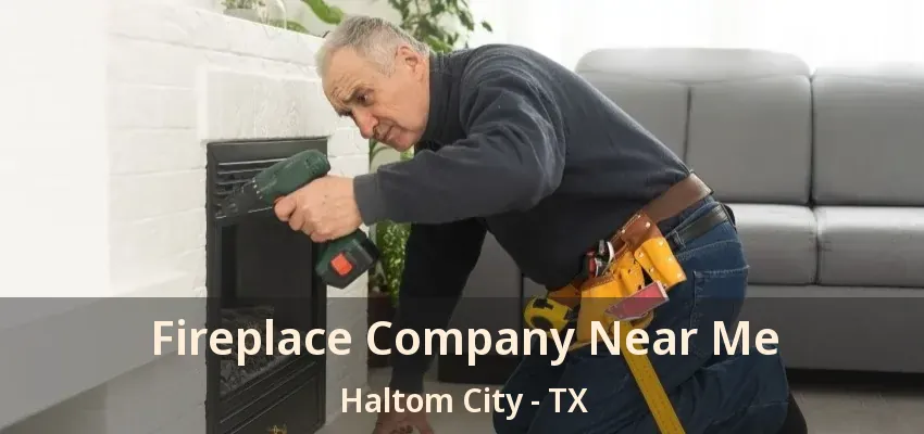 Fireplace Company Near Me Haltom City - TX