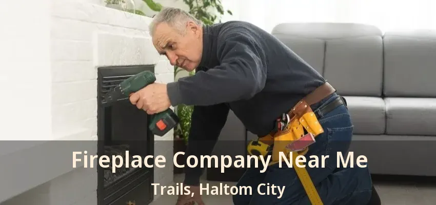Fireplace Company Near Me Trails, Haltom City - TX