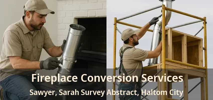 Fireplace Conversion Services Sawyer, Sarah Survey Abstract, Haltom City - TX