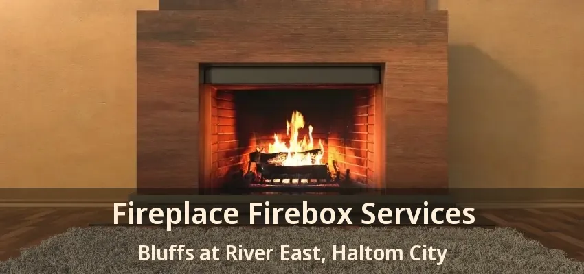 Fireplace Firebox Services Bluffs at River East, Haltom City - TX