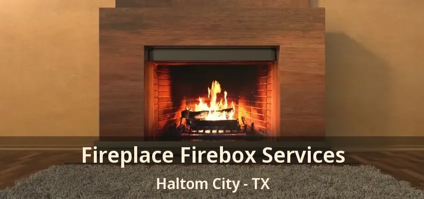 Fireplace Firebox Services Haltom City - TX