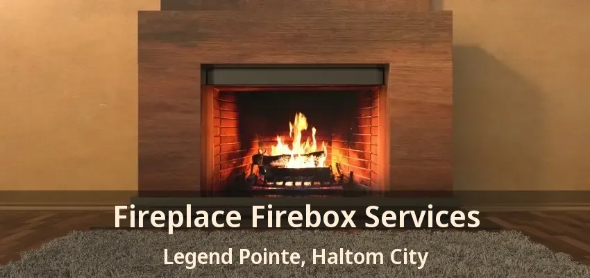 Fireplace Firebox Services Legend Pointe, Haltom City - TX