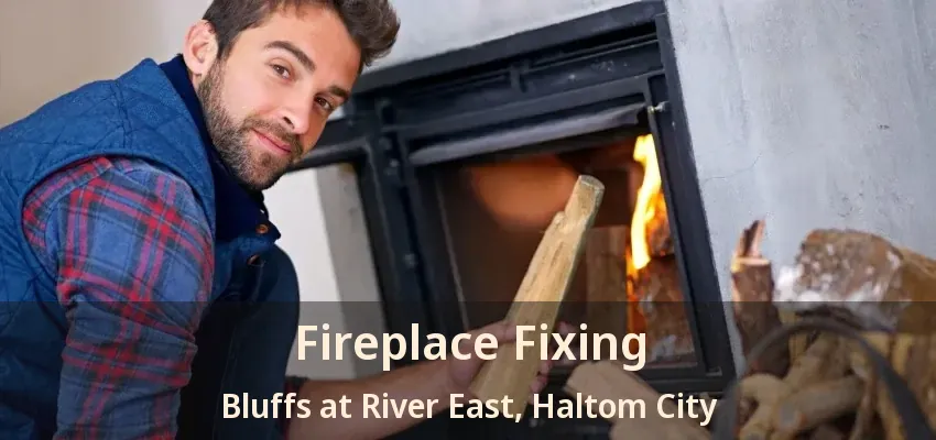 Fireplace Fixing Bluffs at River East, Haltom City - TX