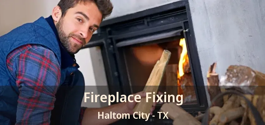 Fireplace Fixing Haltom City - TX