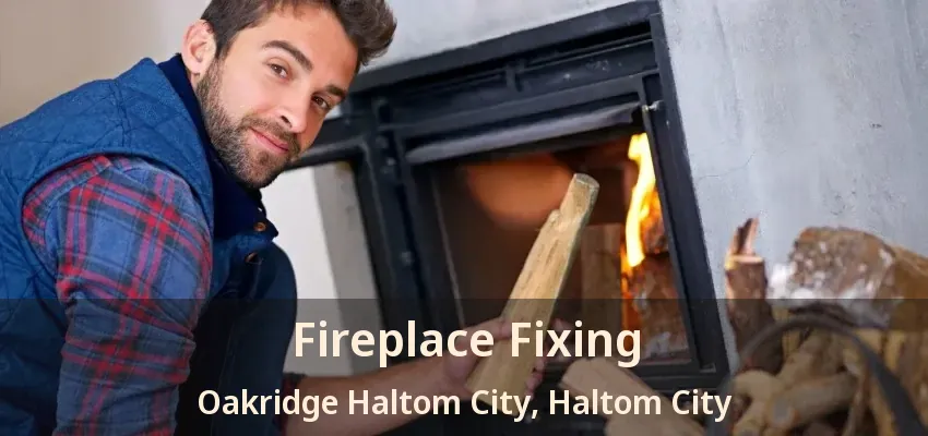 Fireplace Fixing Oakridge Haltom City, Haltom City - TX
