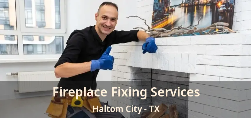 Fireplace Fixing Services Haltom City - TX