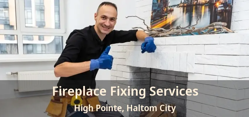 Fireplace Fixing Services High Pointe, Haltom City - TX