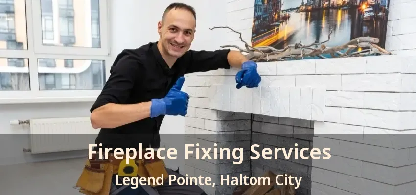 Fireplace Fixing Services Legend Pointe, Haltom City - TX