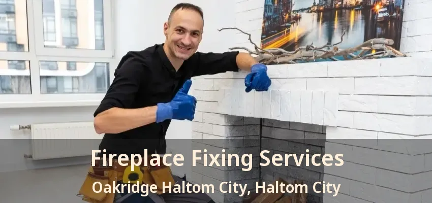 Fireplace Fixing Services Oakridge Haltom City, Haltom City - TX