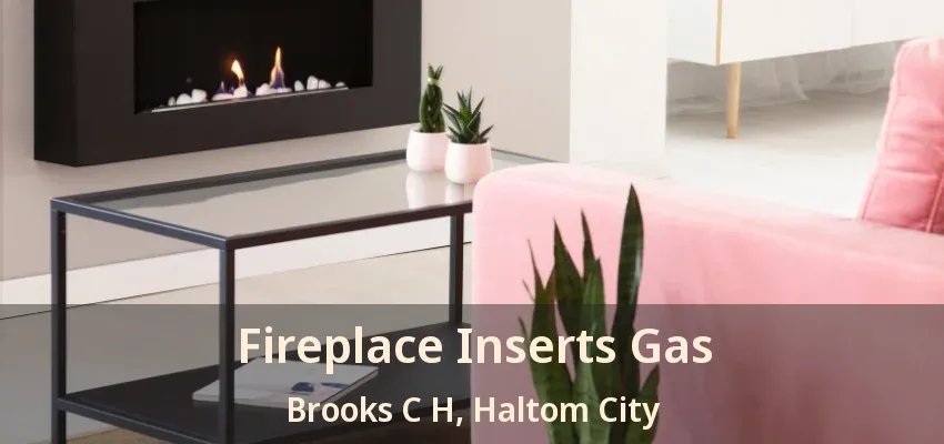 Fireplace Inserts Gas Brooks C H, Haltom City - TX