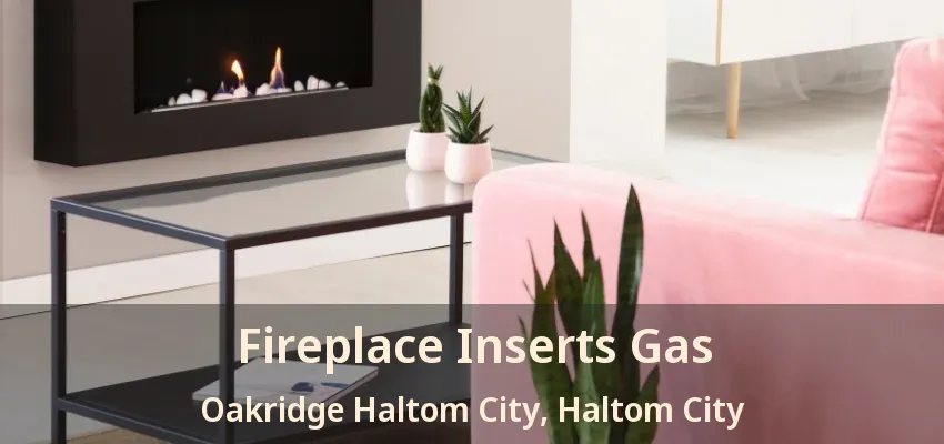 Fireplace Inserts Gas Oakridge Haltom City, Haltom City - TX