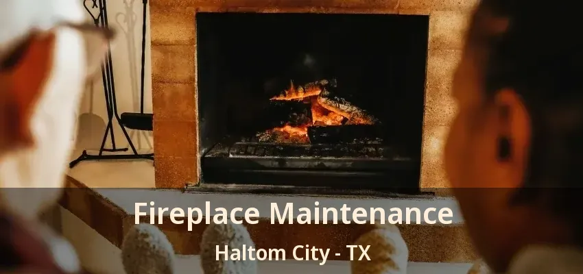 Fireplace Maintenance Haltom City - TX